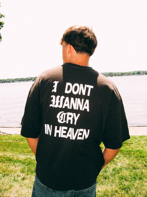 I Don't Wanna Cry In Heaven Shirt